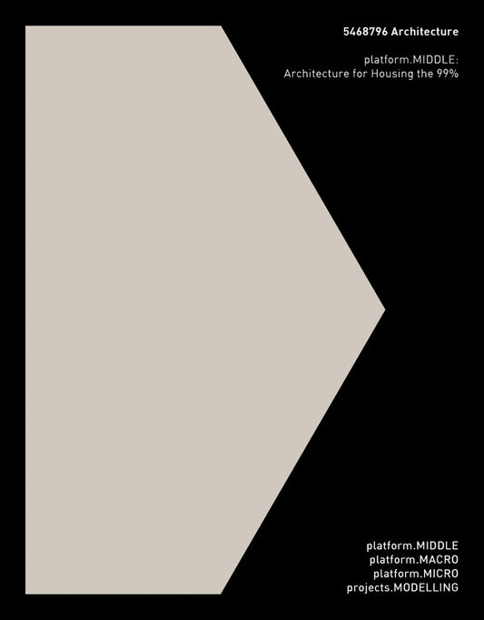 5468796 Architecture: platform. MIDDLE Architecture for Housing the 99%