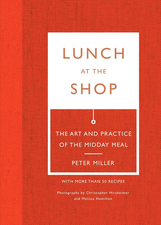 Lunch at the Shop: The Art and Practice of the Midday Meal (Out of Print)