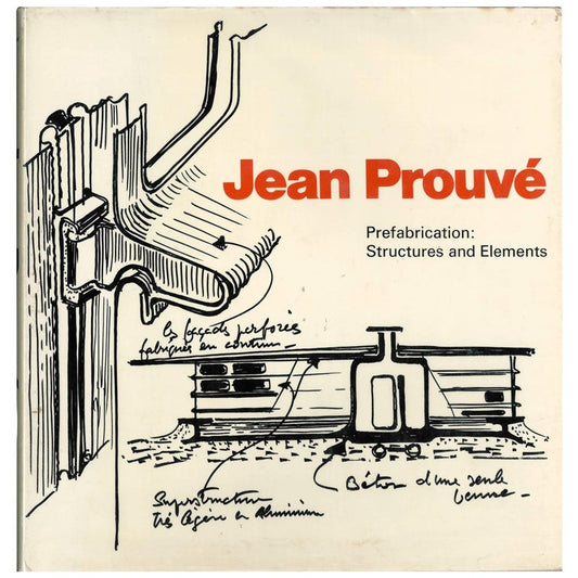 Jean Prouve: Prefabrication: Structures and Elements