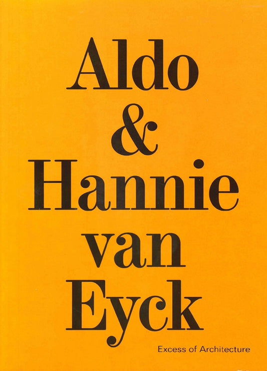 Aldo & Hannie van Eyck: Excess of Architecture