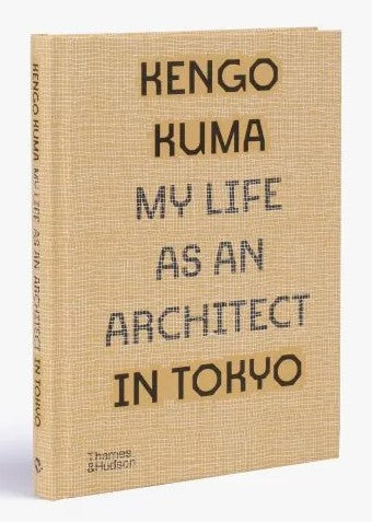 Kengo Kuma : My Life as an Architect in Tokyo