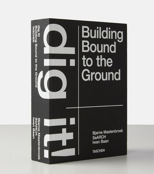 dig it! Building Bound to the Ground