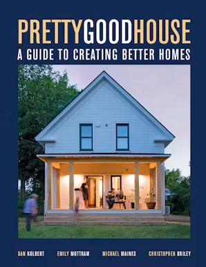PRETTY GOOD HOUSE Guide to Creating Better Homes