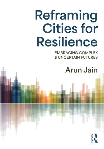 Reframing Cities for Resilience; Embracing Complex & Uncertain Futures