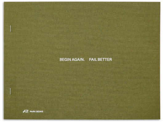 Begin Again. Fail Better Preliminary Drawings in Architecture