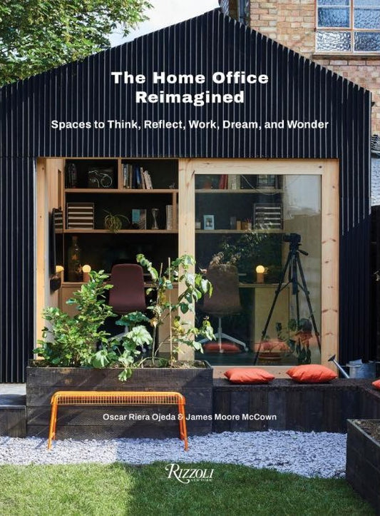 The Home Office Reimagined: Spaces to Think, Reflect, Work, Dream, and Wonder