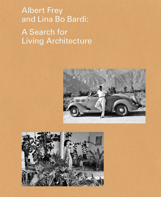 Albert Frey and Lina Bo Bardi : A Search for Living Architecture