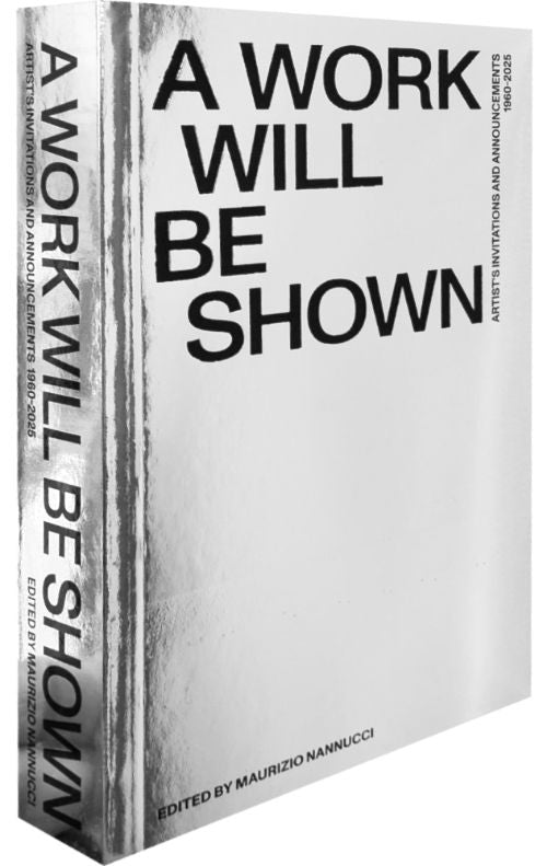 A Work Will Be Shown: Artist's Invitations and Announcements 1960-2025