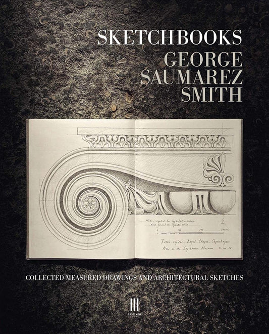 Sketchbooks George Saumarez Smith - Collected Measured Drawings and Architectural Sketches