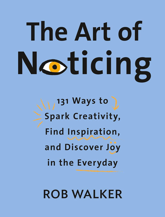 Art of Noticing: 131 Ways to Spark Creativity