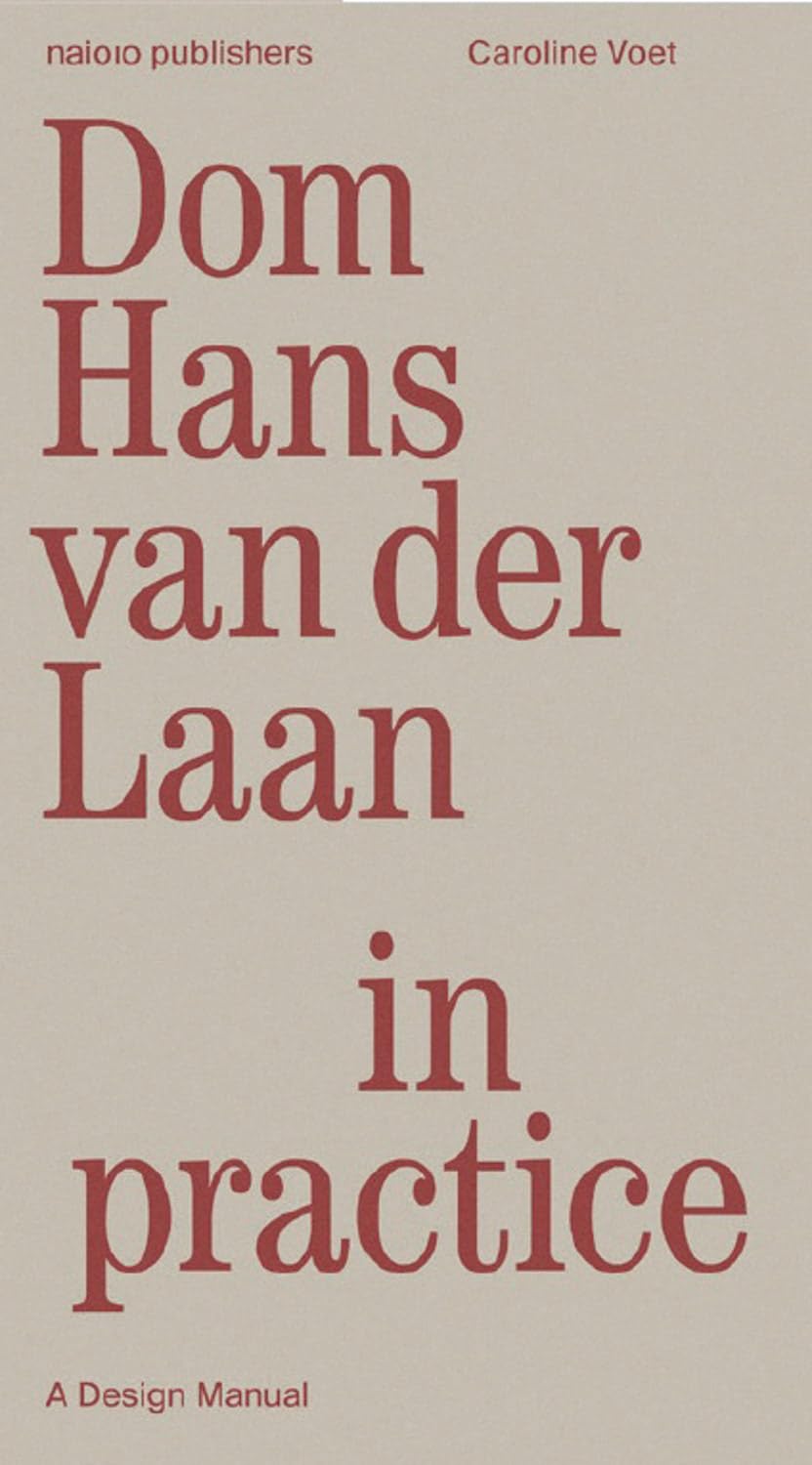Dom Hans van der Laan in Practice: A Design Manual