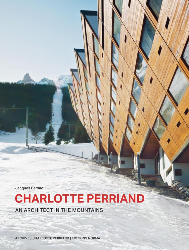 Charlotte Perriand: Architect in the Mountains