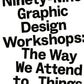 Ninety-Nine Graphic Design Workshops: The Way We Attend to Things