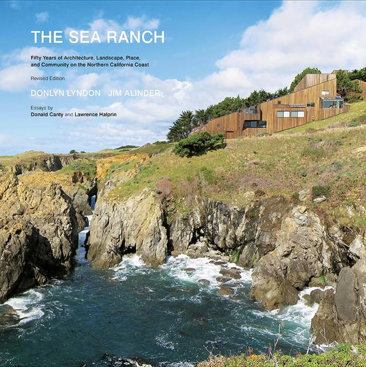 The Sea Ranch: Fifty Years of Architecture, Landscape, Place, and Community on the Northern California Coast