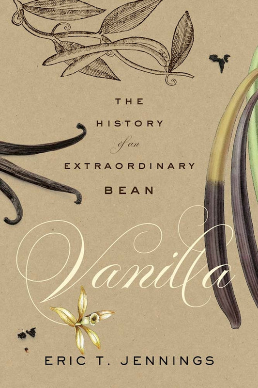 Vanilla: History of an Extraordinary Bean - Eric T. Jennings