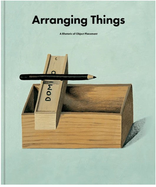 Arranging Things: A Rhetoric of Object Placement by Leonard Koren