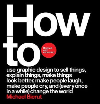 How to Revised and Expanded Edition by Michael Bierut, BOOK SIGNING & TALK IN SEATTLE 4/10/25