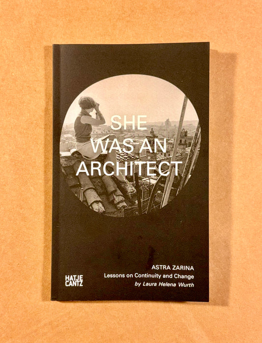 She Was an Architect: Astra Zarina, Lessons on Continuity and Change