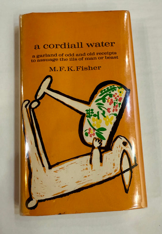 A Cordiall Water: A Garland of Odd and Old Receipts to Assuage the Ills of Man or Beast, M.F.K. Fisher