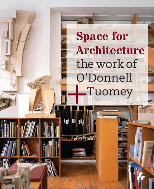 Space for Architecture: The Work of O'Donnell + Tuomey