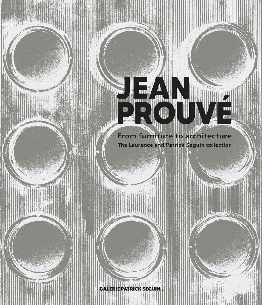 JEAN PROUVÉ, From furniture to architecture – The Laurence and Patrick Seguin collection