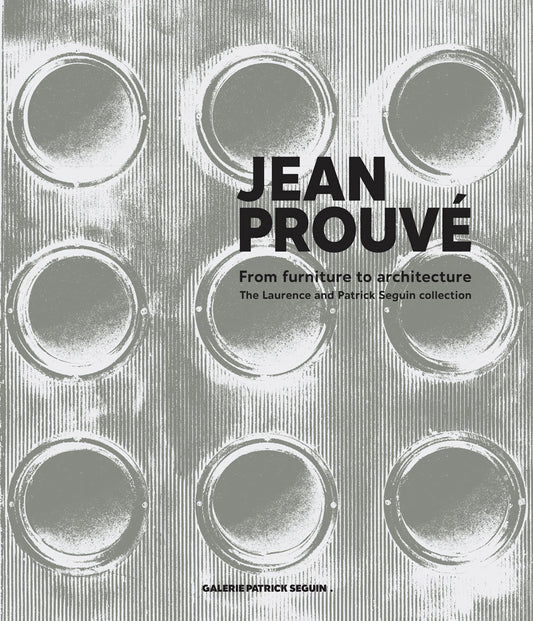 JEAN PROUVÉ, From furniture to architecture – The Laurence and Patrick Seguin collection