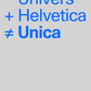 Helvetica + Univers ≠ Unica