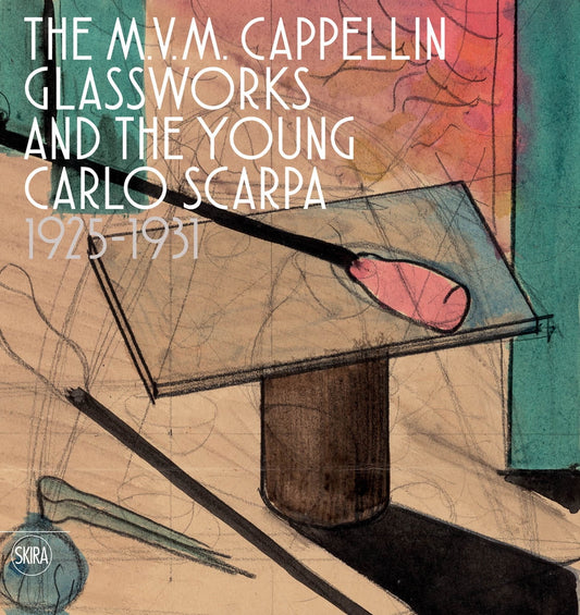 The M.V.M. Cappelin Glassworks and the Young Carlo Scarpa: 1923-1931