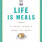 A Life is Meals - A Food Lover's Book of Days