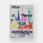 The Atlas of Never Built Architecture by Sam Lubell and Greg Goldin