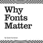 Why Fonts Matter