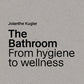 The Bathroom - From Hygiene to wellness