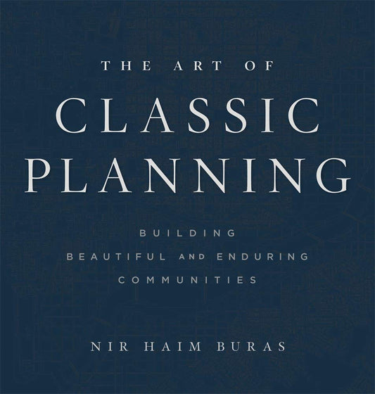 Art of Classic Planning : Building Beautiful and Enduring Communities