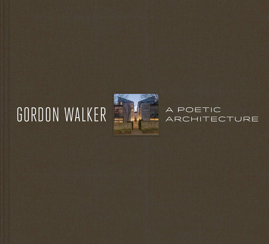 Gordon Walker : A Poetic Architecture