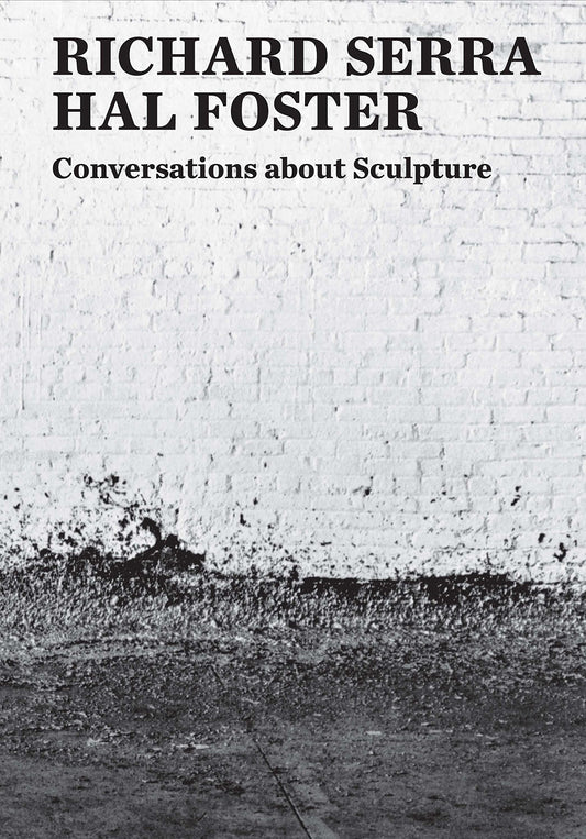 Conversations About Sculpture: Richard Serra and Hal Foster