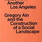 Notes From Another Los Angeles: Gregory Ain & the Construction of a Social Landscape