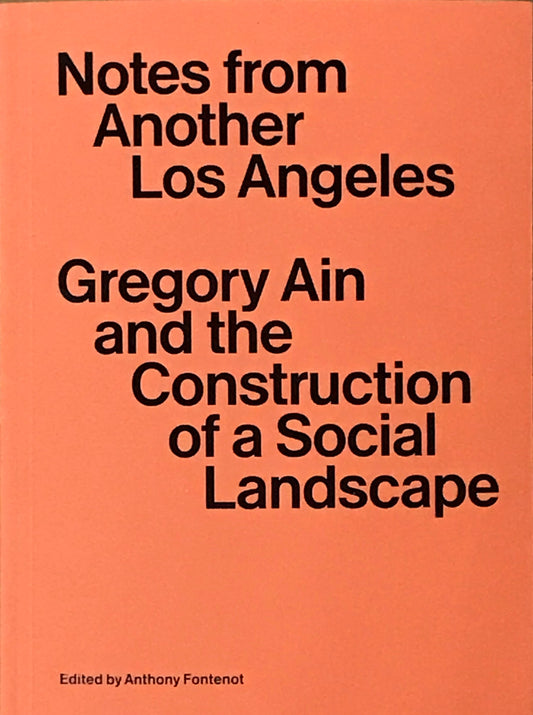 Notes From Another Los Angeles: Gregory Ain & the Construction of a Social Landscape