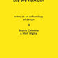 Are We Human? Notes on an Archaeology of Design