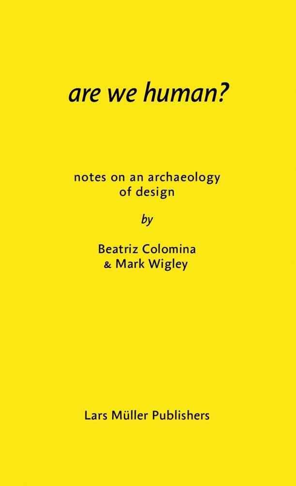 Are We Human? Notes on an Archaeology of Design